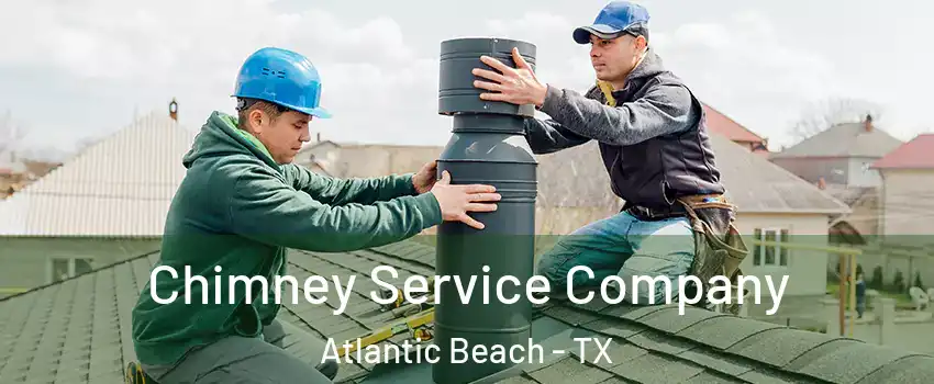 Chimney Service Company Atlantic Beach - TX