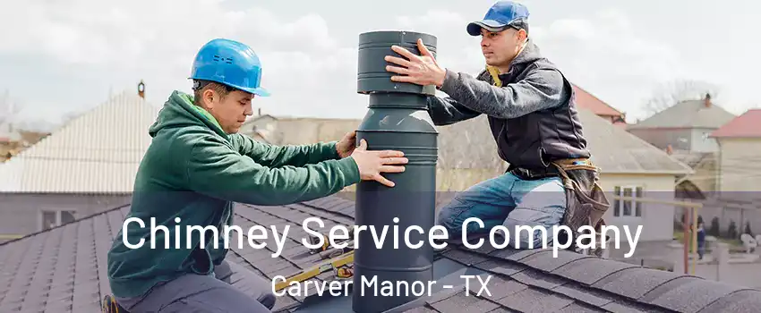 Chimney Service Company Carver Manor - TX