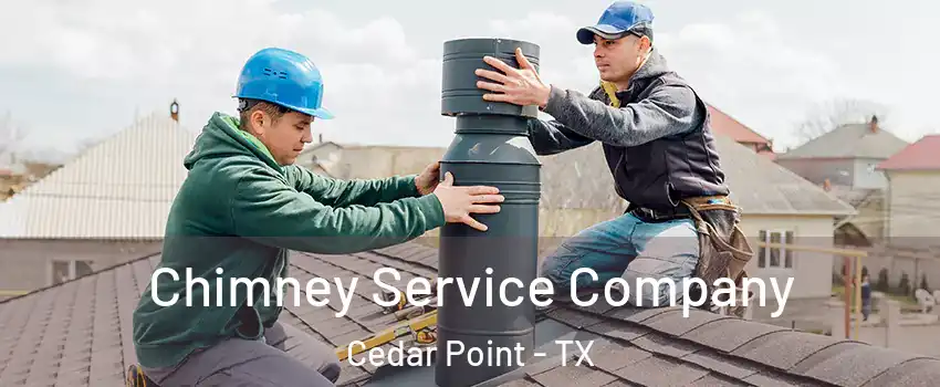 Chimney Service Company Cedar Point - TX