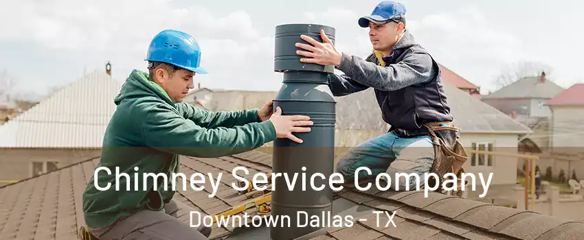 Chimney Service Company Downtown Dallas - TX