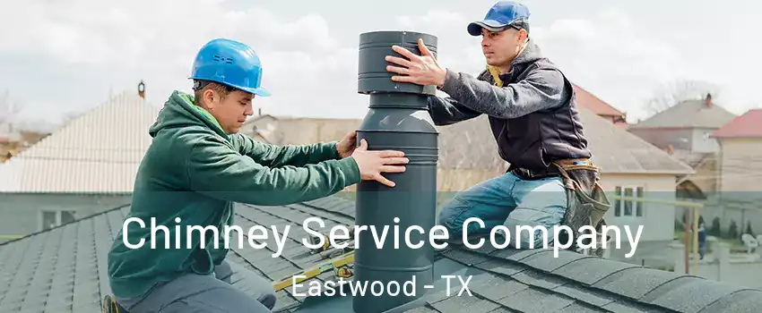 Chimney Service Company Eastwood - TX