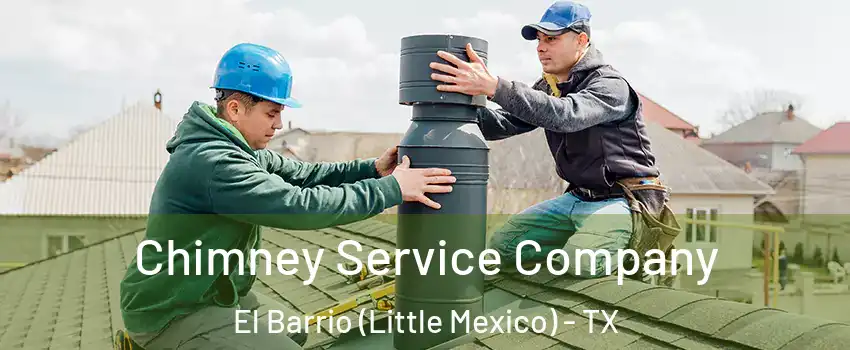 Chimney Service Company El Barrio (Little Mexico) - TX