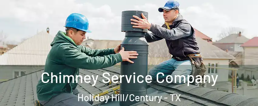 Chimney Service Company Holiday Hill/Century - TX