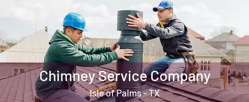 Chimney Service Company Isle of Palms - TX