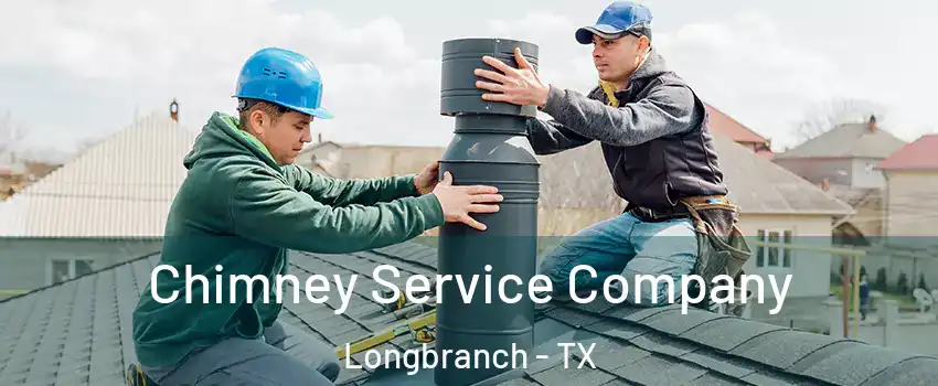 Chimney Service Company Longbranch - TX
