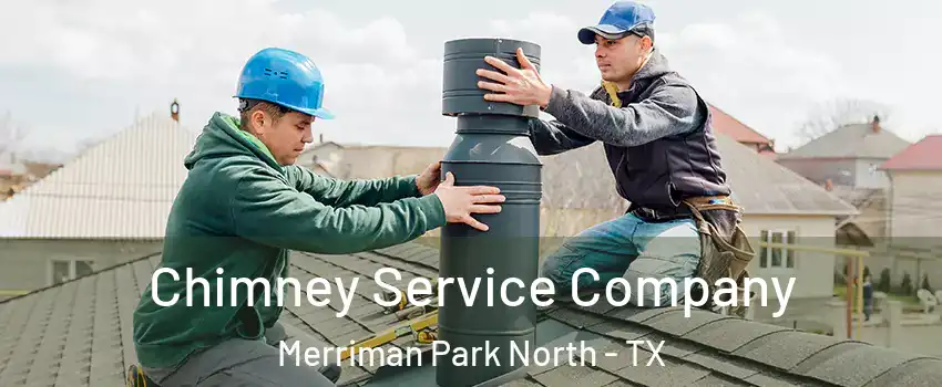 Chimney Service Company Merriman Park North - TX