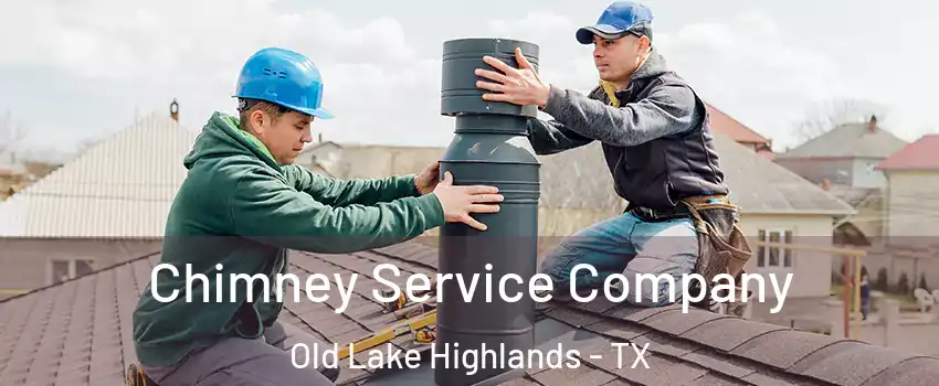 Chimney Service Company Old Lake Highlands - TX