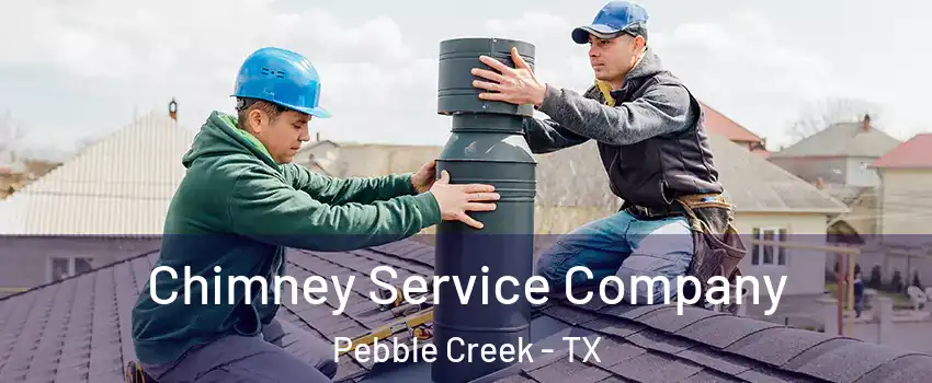 Chimney Service Company Pebble Creek - TX