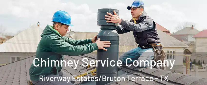 Chimney Service Company Riverway Estates/Bruton Terrace - TX