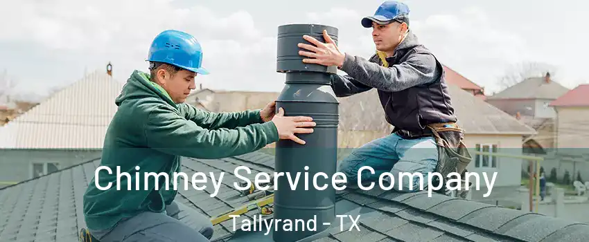 Chimney Service Company Tallyrand - TX