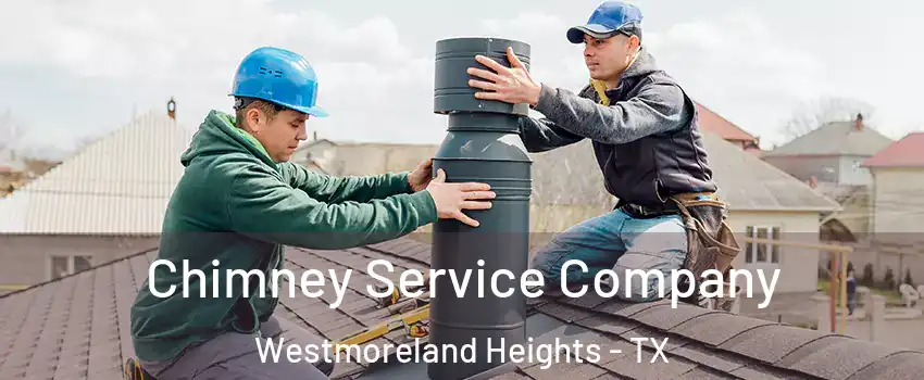 Chimney Service Company Westmoreland Heights - TX