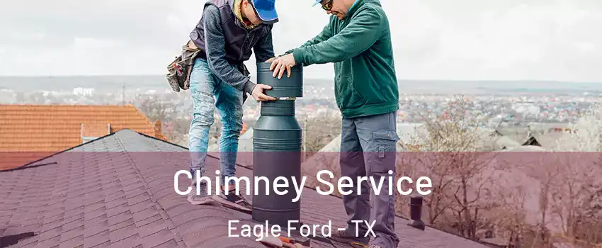 Chimney Service Eagle Ford - TX