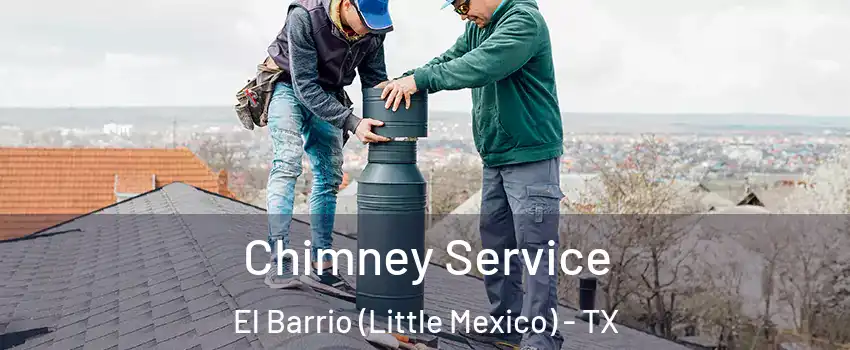 Chimney Service El Barrio (Little Mexico) - TX