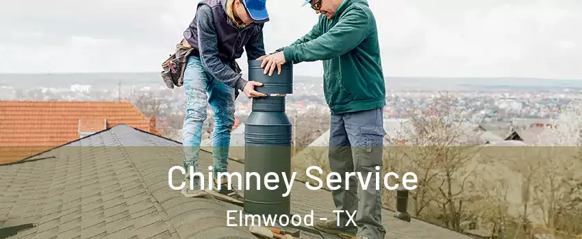 Chimney Service Elmwood - TX