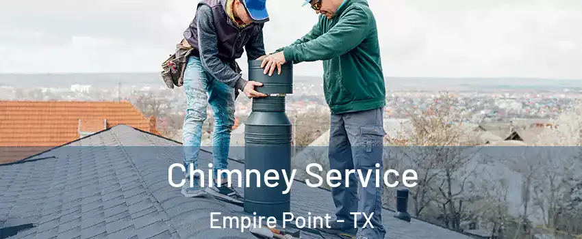 Chimney Service Empire Point - TX