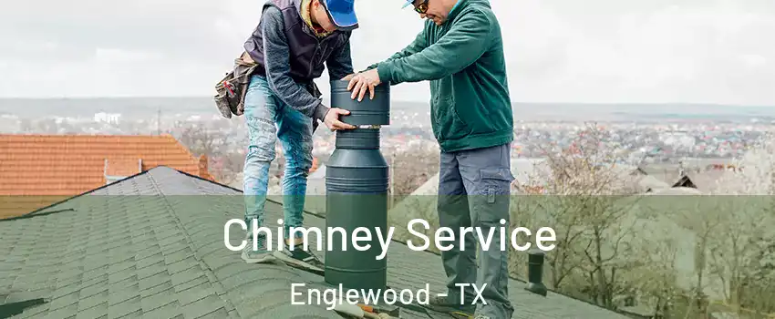 Chimney Service Englewood - TX