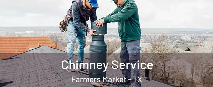 Chimney Service Farmers Market - TX
