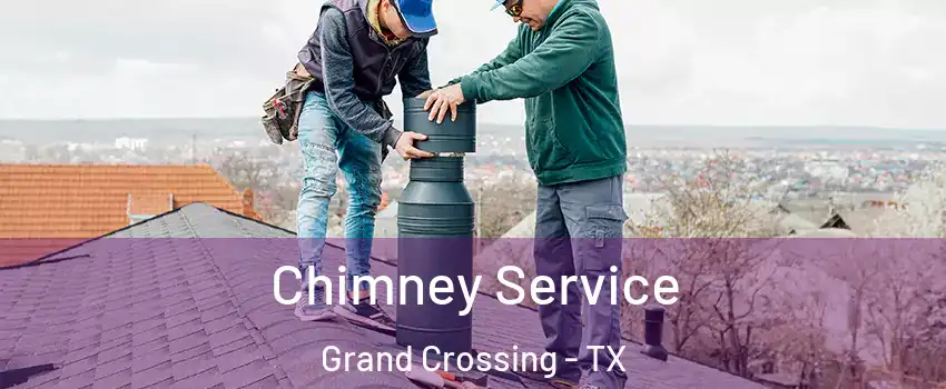 Chimney Service Grand Crossing - TX