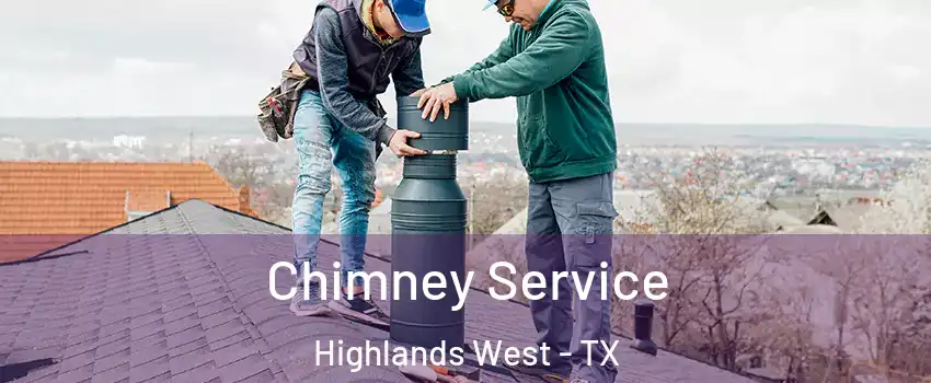 Chimney Service Highlands West - TX