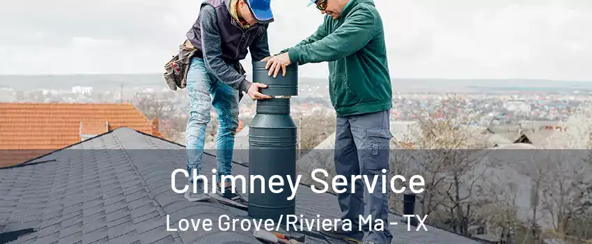 Chimney Service Love Grove/Riviera Ma - TX