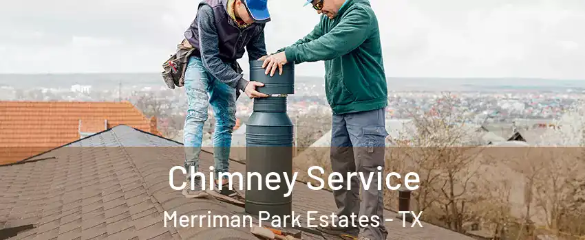 Chimney Service Merriman Park Estates - TX