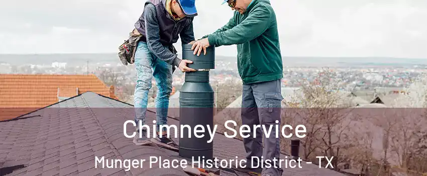 Chimney Service Munger Place Historic District - TX