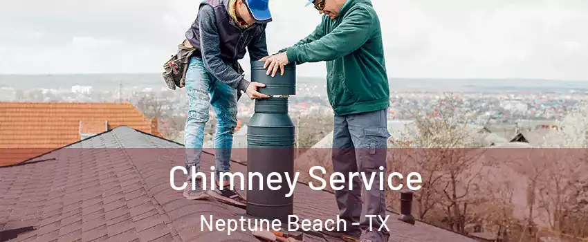 Chimney Service Neptune Beach - TX