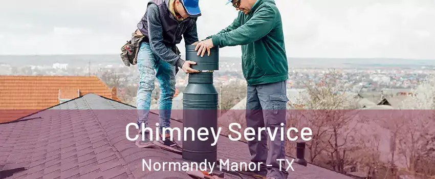 Chimney Service Normandy Manor - TX