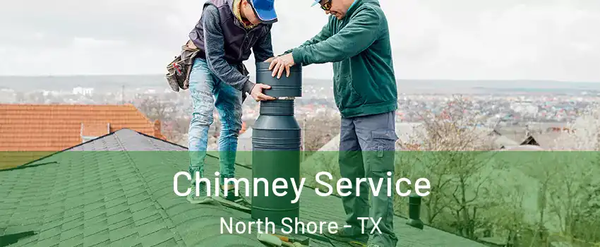 Chimney Service North Shore - TX