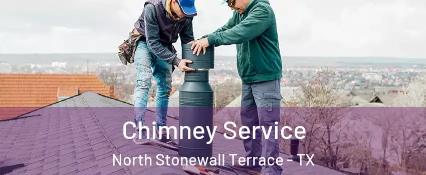 Chimney Service North Stonewall Terrace - TX