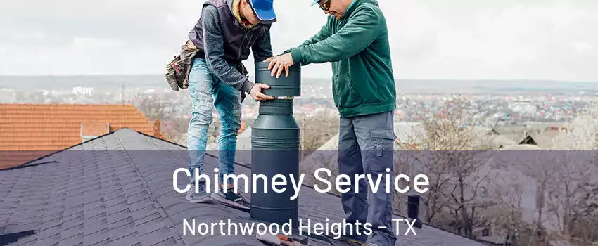 Chimney Service Northwood Heights - TX