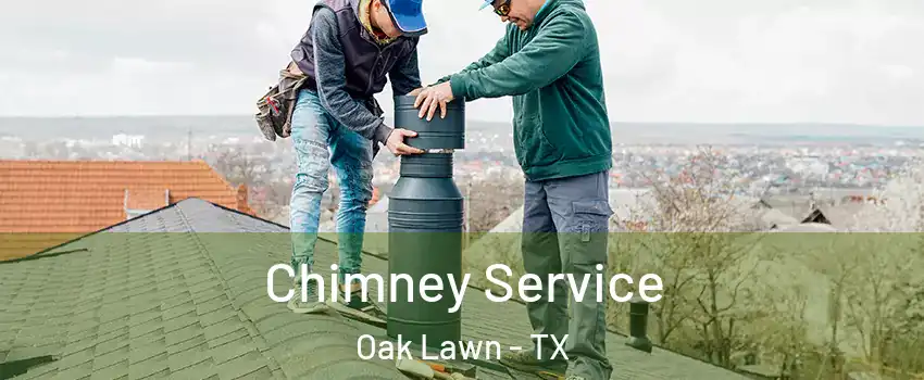 Chimney Service Oak Lawn - TX