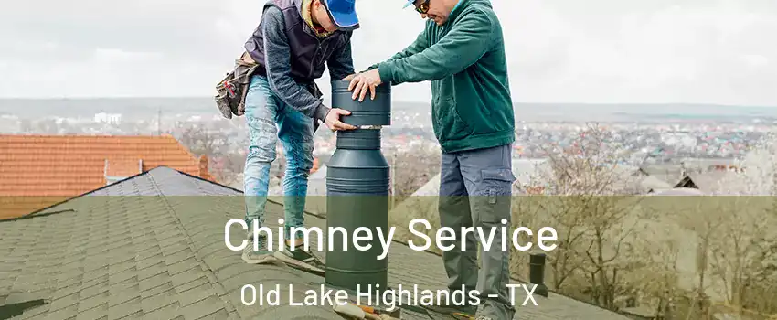 Chimney Service Old Lake Highlands - TX