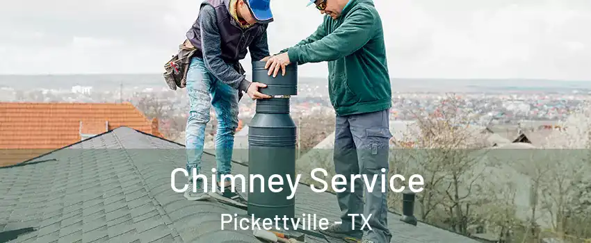 Chimney Service Pickettville - TX