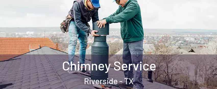 Chimney Service Riverside - TX