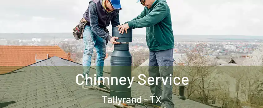 Chimney Service Tallyrand - TX