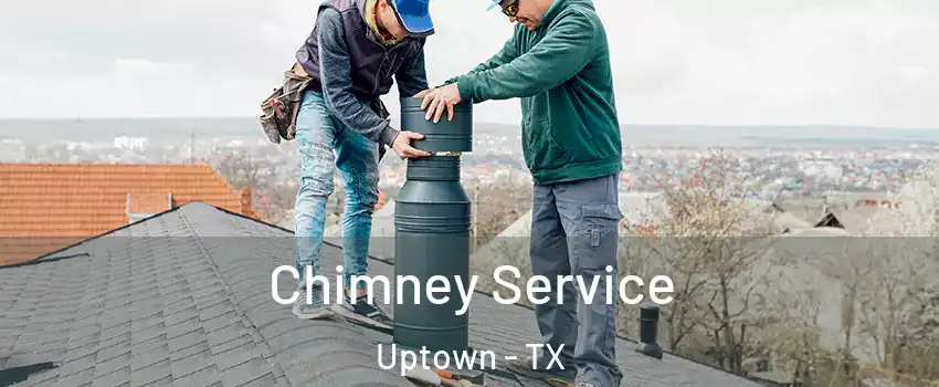 Chimney Service Uptown - TX