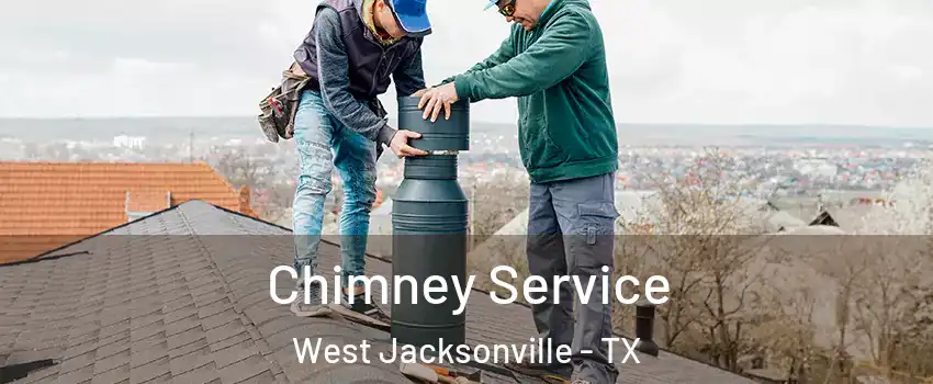 Chimney Service West Jacksonville - TX