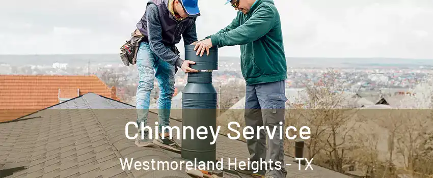 Chimney Service Westmoreland Heights - TX