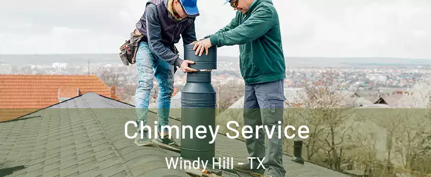 Chimney Service Windy Hill - TX