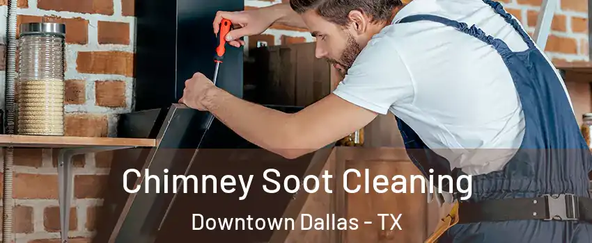 Chimney Soot Cleaning Downtown Dallas - TX