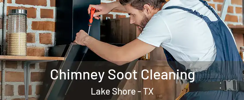 Chimney Soot Cleaning Lake Shore - TX