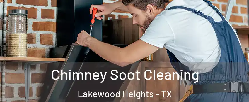 Chimney Soot Cleaning Lakewood Heights - TX