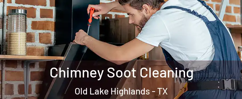 Chimney Soot Cleaning Old Lake Highlands - TX