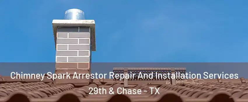 Chimney Spark Arrestor Repair And Installation Services 29th & Chase - TX