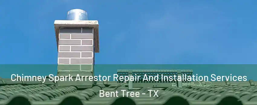 Chimney Spark Arrestor Repair And Installation Services Bent Tree - TX