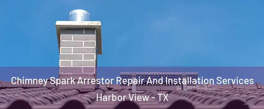 Chimney Spark Arrestor Repair And Installation Services Harbor View - TX
