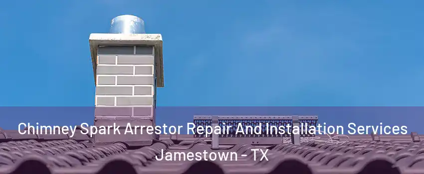 Chimney Spark Arrestor Repair And Installation Services Jamestown - TX