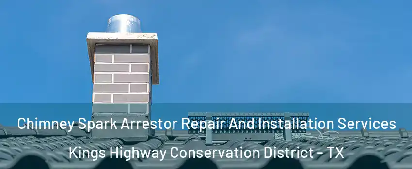 Chimney Spark Arrestor Repair And Installation Services Kings Highway Conservation District - TX