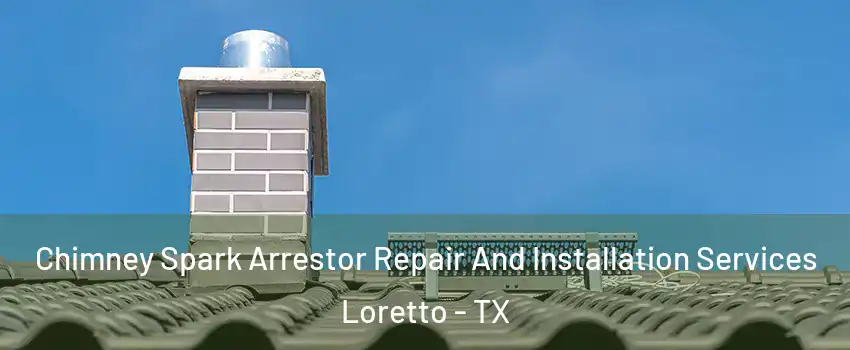 Chimney Spark Arrestor Repair And Installation Services Loretto - TX